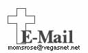 E-Mail  momsrose@vegasnet.net